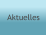 Aktuelles